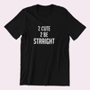 2 Cute 2 Be Straight Shirt