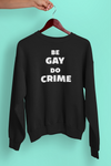 Be Gay Do Crime Sweatshirt