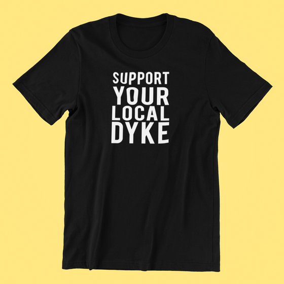 Support Your Local Dyke Shirt