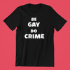 Be Gay Do Crime Shirt