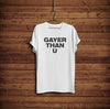 Gayer Than U Funny Gay Pride Shirt