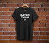 Gayer Than U Funny Gay Pride Shirt