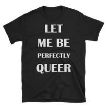  Let Me Be Perfectly Queer - Queer Pride Shirt - Black Unisex Tee