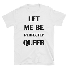  Let Me Be Perfectly Queer - Queer Pride Shirt - White Unisex Tee