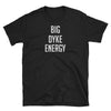Big Dyke Energy Shirt