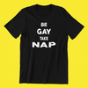 Be Gay Take Nap Shirt