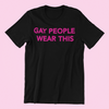 Gay People Wear This Shirt