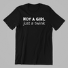 Not a Girl Just a Twink Shirt