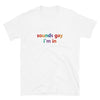 Sounds Gay I'm in Shirt