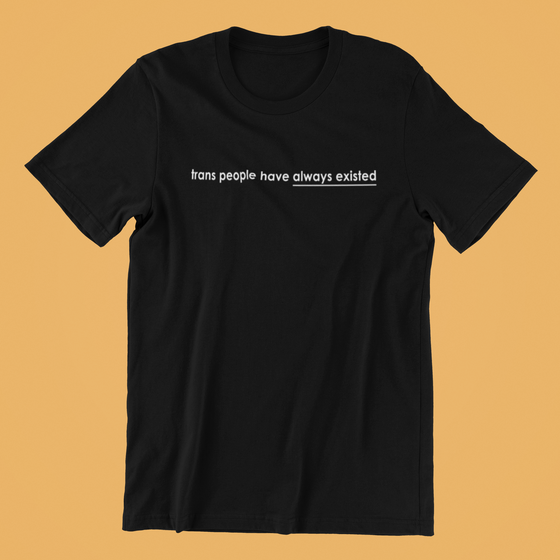 Trans People Have Always Existed Shirt