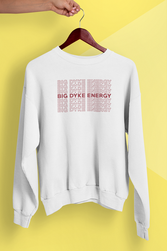 Big Dyke Energy Sweatshirt