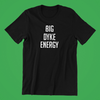 Big Dyke Energy Shirt