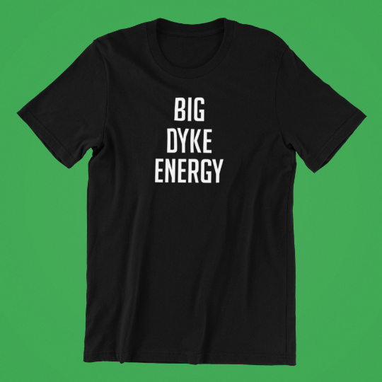 Big Dyke Energy Lesbian Pride Shirt | QueerlyDesigns