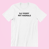 Eat Pussy Not Animals Shirt