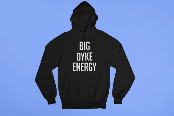 Big Dyke Energy Hoodie
