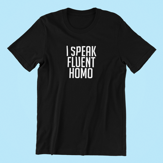 I Speak Fluent Homo Shirt