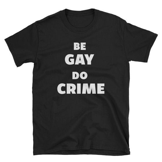 Be Gay Do Crime - Funny Gay Pride Shirt | QueerlyDesigns
