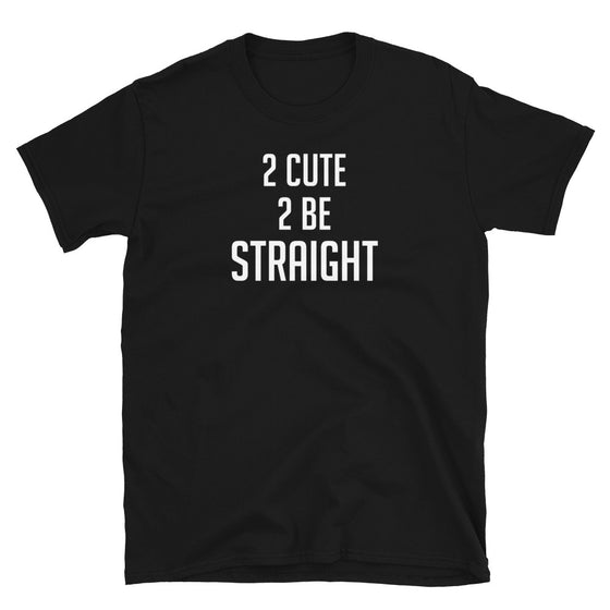 2 Cute 2 Be Straight Shirt