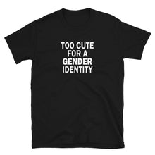  Too Cute for a Gender Identity Shirt