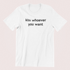 Kiss Whoever You Want Shirt