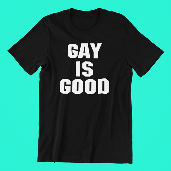 Gay Is Good Shirt
